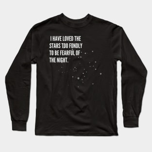 I HAVE LOVED THE STARS TOO FONDLY TO BE FEARFUL OF THE NIGHT Long Sleeve T-Shirt